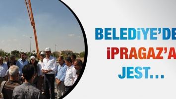 BELEDİYE&rsquo;DEN İPRAGAZ&rsquo;A JEST&hellip;