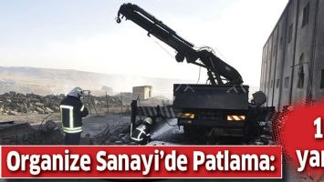 ORGANİZE SANAYİ&rsquo;DE PATLAMA:11 YARALI