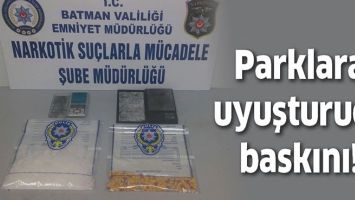 PARKLARA UYUŞTURUCU BASKINI!