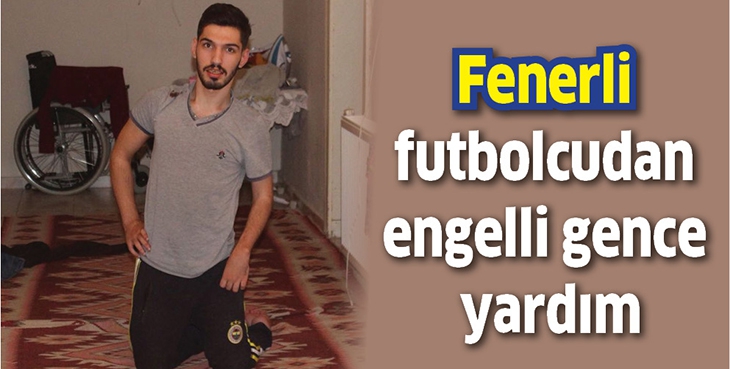 FENERLİ FUTBOLCUDAN ENGELLİ GENCE YARDIM
