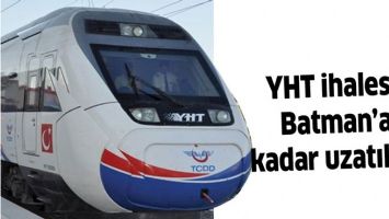 YHT İHALESİ, BATMAN&rsquo;A KADAR UZATILSIN