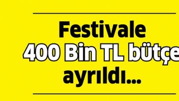 FESTİVALE 400 BİN TL B&Uuml;T&Ccedil;E AYRILDI&hellip;