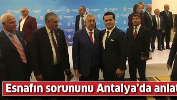 ESNAFIN SORUNUNU ANTALYA&rsquo;DA ANLATTI