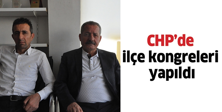 CHP&rsquo;DE İL&Ccedil;E KONGRELERİ YAPILDI