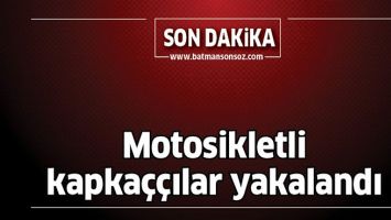 MOTOSİKLETLİ KAPKA&Ccedil;&Ccedil;ILAR YAKALANDI