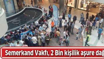 SEMERKAND VAKFI, 2 BİN KİŞİLİK AŞURE DAĞITTI