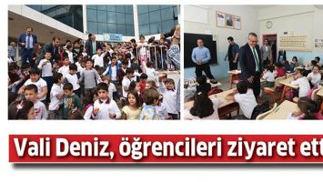 VALİ DENİZ, &Ouml;ĞRENCİLERİ ZİYARET ETTİ