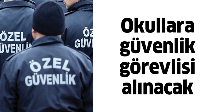 OKULLARA G&Uuml;VENLİK G&Ouml;REVLİSİ ALINACAK