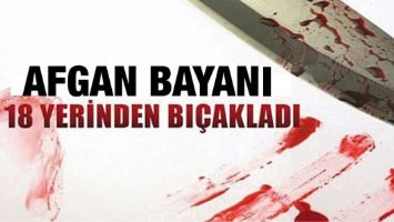 AFGAN BAYAN 18 YERİNDEN BI&Ccedil;AKLANDI