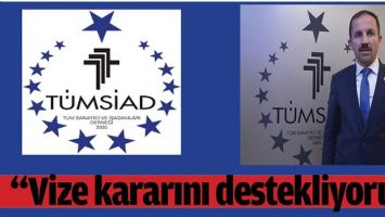 &ldquo;VİZE KARARINI DESTEKLİYORUZ&rdquo;