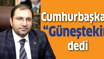 CUMHURBAŞKANI &ldquo;G&Uuml;NEŞTEKİN&rdquo; DEDİ