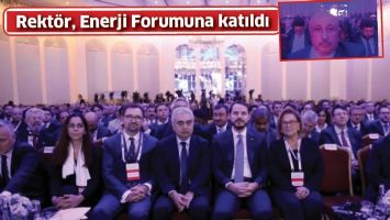 REKT&Ouml;R, ENERJİ FORUMUNA KATILDI