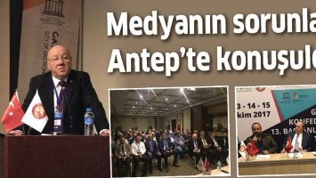 MEDYANIN SORUNLARI ANTEP&rsquo;TE KONUŞULDU