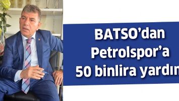 BATSO&rsquo;DAN PETROLSPOR&rsquo;A 50 BİNLİRA YARDIM