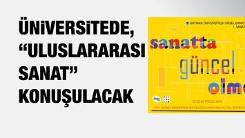 &Uuml;NİVERSİTEDE, &ldquo;ULUSLARARASI SANAT&rdquo; KONUŞULACAK