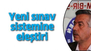 YENİ SINAV SİSTEMİNE ELEŞTİRİ