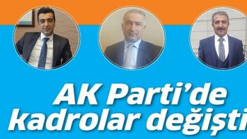 AK PARTİ&rsquo;DE KADROLAR DEĞİŞTİ&hellip;