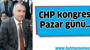CHP KONGRESİ PAZAR G&Uuml;N&Uuml;&hellip;