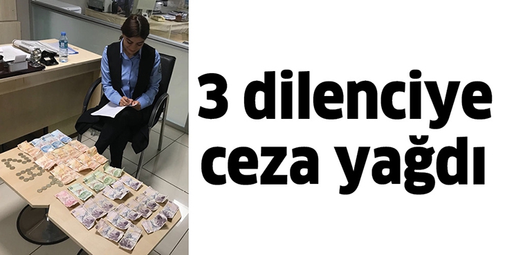 3 DİLENCİYE CEZA YAĞDI