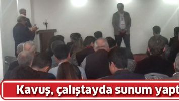 KAVUŞ, &Ccedil;ALIŞTAYDA SUNUM YAPTI