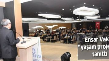 ENSAR VAKFI, &ldquo;YAŞAM PROJESİ&rdquo;Nİ TANITTI