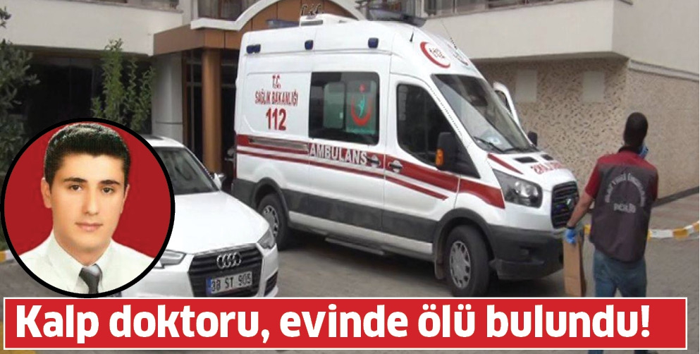 KALP DOKTORU, EVİNDE &Ouml;L&Uuml; BULUNDU!