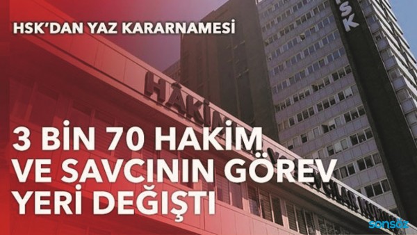 3 bin 70 hakim ve savcının g&ouml;rev yeri değişti