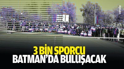 3 bin sporcu Batman&rsquo;da buluşacak