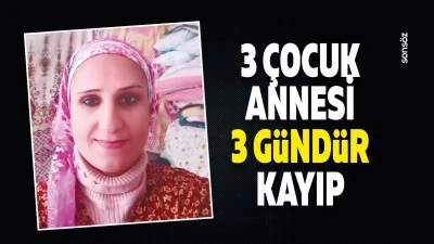3 &ccedil;ocuk annesi 3 g&uuml;nd&uuml;r kayıp