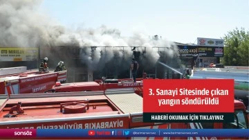 3. Sanayi Sitesinde &ccedil;ıkan yangın s&ouml;nd&uuml;r&uuml;ld&uuml;