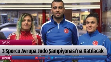 3 Sporcu Avrupa Judo Şampiyonası'na Katılacak