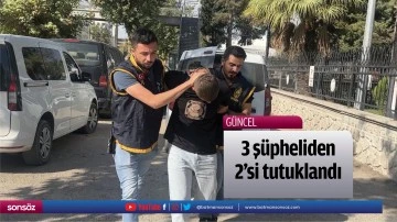 3 ş&uuml;pheliden 2'si tutuklandı