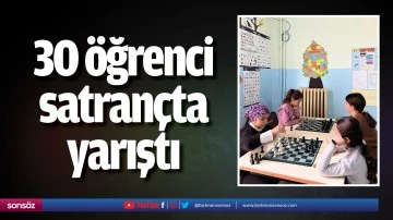 30 &ouml;ğrenci satran&ccedil;ta yarıştı