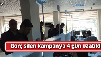 BOR&Ccedil; SİLEN KAMPANYA 4 G&Uuml;N UZATILDI