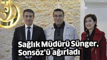 SAĞLIK M&Uuml;D&Uuml;R&Uuml; S&Uuml;NGER, SONS&Ouml;Z&rsquo;&Uuml; AĞIRLADI