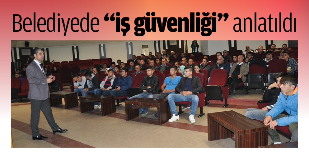 BELEDİYEDE &ldquo;İŞ G&Uuml;VENLİĞİ&rdquo; ANLATILDI