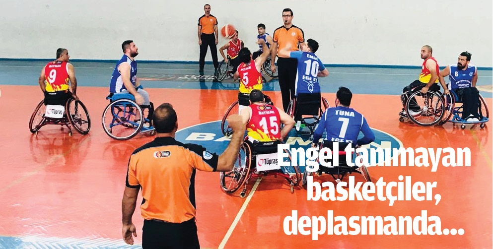 ENGEL TANIMAYAN BASKET&Ccedil;İLER, DEPLASMANDA...