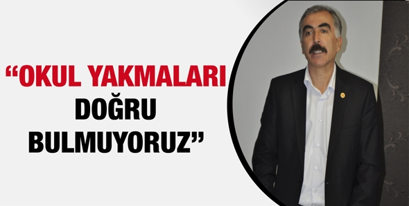KARACA &ldquo;OKUL YAKMALARI DOĞRU BULMUYORUZ&rdquo;