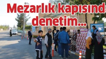 MEZARLIK KAPISINDA DENETİM&hellip;