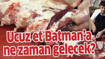 UCUZ ET BATMAN&rsquo;A NE ZAMAN GELECEK?