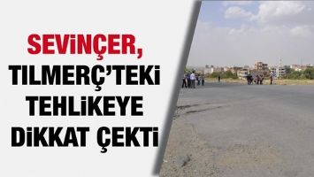 SEVİN&Ccedil;ER, TILMER&Ccedil;&rsquo;TEKİ TEHLİKEYE DİKKAT &Ccedil;EKTİ