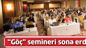 &ldquo;G&Ouml;&Ccedil;&rdquo; SEMİNERİ SONA ERDİ