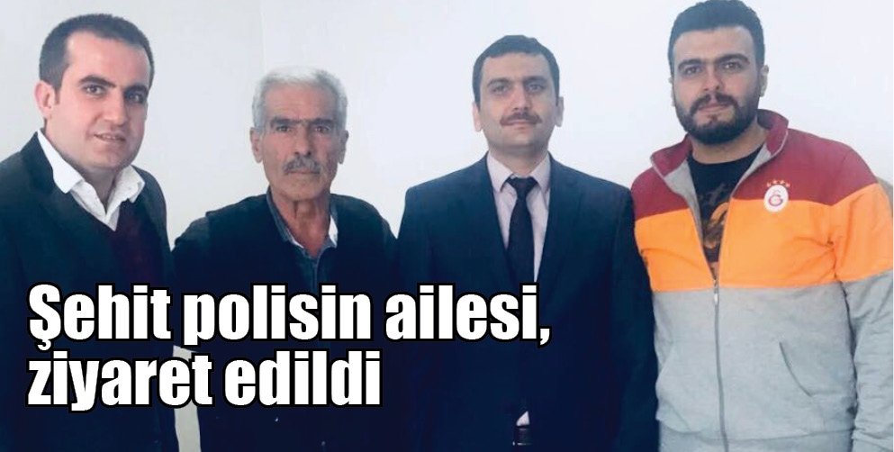 ŞEHİT POLİSİN AİLESİ, ZİYARET EDİLDİ