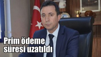 PRİM &Ouml;DEME S&Uuml;RESİ UZATILDI