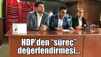 HDP&rsquo;DEN &ldquo;S&Uuml;RE&Ccedil;&rdquo; DEĞERLENDİRMESİ&hellip;
