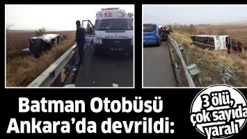BATMAN OTOB&Uuml;S&Uuml; ANKARA&rsquo;DA DEVRİLDİ: 3 &Ouml;L&Uuml;, &Ccedil;OK SAYIDA YARALI
