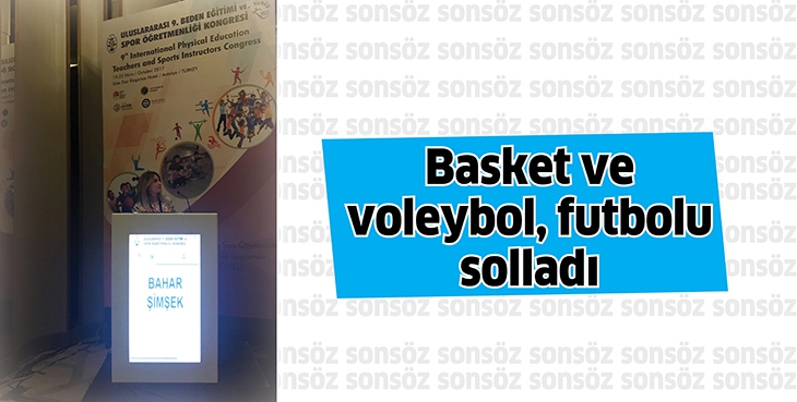 BASKET VE VOLEYBOL, FUTBOLU SOLLADI