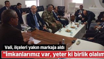 VALİ: İMKANLARIMIZ VAR YETER Kİ BİRLİK OLALIM