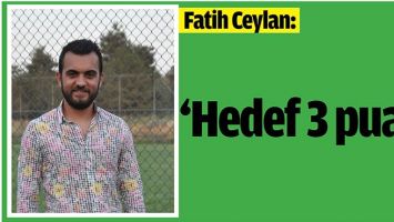 FATİH CEYLAN &ldquo;HEDEF 3 PUAN&rdquo;