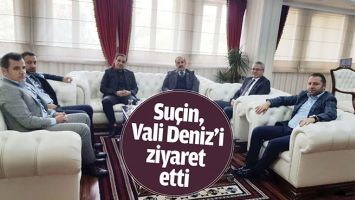 SU&Ccedil;İN, VALİ DENİZ&rsquo;İ ZİYARET ETTİ